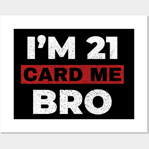 Card me bro I'm 21 Wall Art by RusticVintager